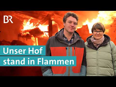 Nach erneutem Großbrand auf ihrem Hof: Diese Familie gibt nicht auf | Hofgeflüster | Unser Land | BR