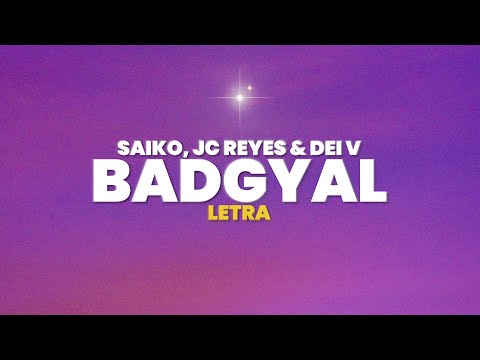 Saiko, JC Reyes, Dei V - BADGYAL (Letra)