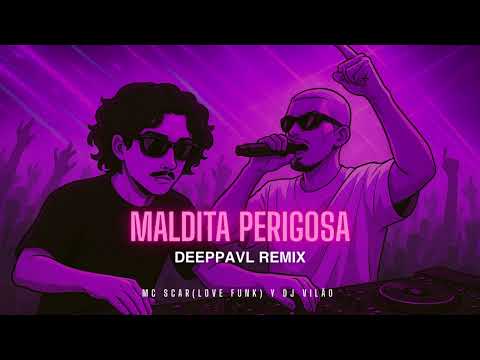 MALDITA PERIGOSA - MC Scar (Love Funk) DJ Vilão (DEEPPAVL REMIX)