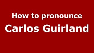 How to pronounce Carlos Guirland