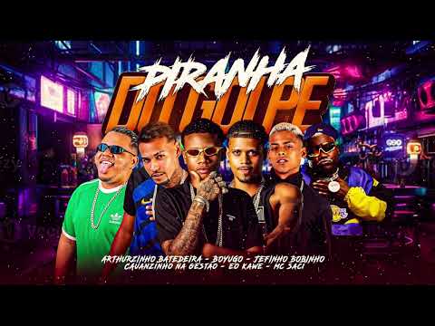PIRANH4 DO GOLPE - BOYUGO , ARTHURZINHO BATEDEIRA, JEFINHO BOBINHO , CAUANZINHO, KAWE , SACI