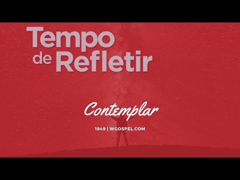Tempo de Refletir 1849 - Contemplar