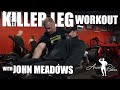 KILLER LEG WORKOUT With John Meadows