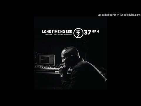 37mph ft AMU , Da Les & Zubz, Nothende - Long Time No See (Audio)