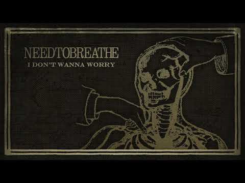 NEEDTOBREATHE - I Don't Wanna Worry (Official Visualizer)