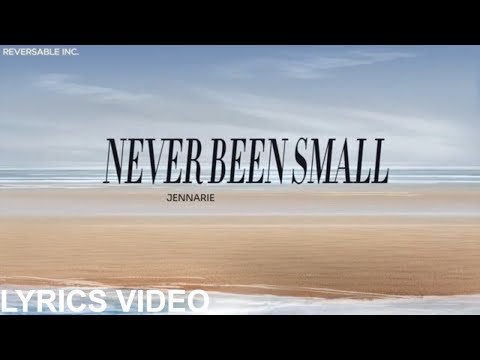 Never Been Small - Jennarie | Lyrics Video | Reversable Inc