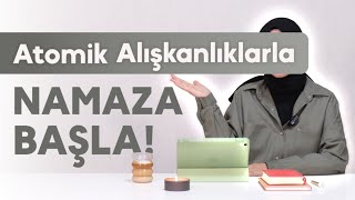Namaza Başlamak İçin İhtiyacın Olan 7 Madde! | Atomik Alışkanlıklar