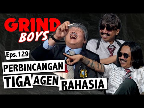 Grind Boys Eps.129 -  Perbincangan Tiga Agen Rahasia