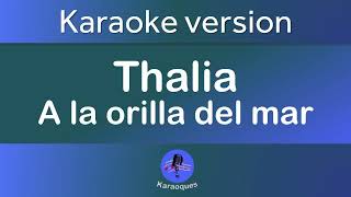 Thalia   A La Orilla Del Mar Karaoke version