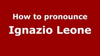 How to pronounce Ignazio Leone