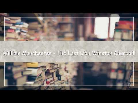The Last Lion: Winston Churchill by William Manchester | Audiobook