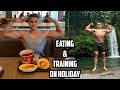HOW I EAT AND TRAIN ON HOLIDAY