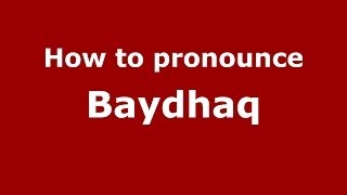 How to pronounce Baydhaq