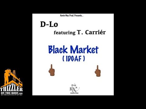 Kevin Mac Presents: D-Lo ft. T. Carrier - Black Market (IDGAF) [Thizzler.com]