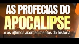 AS PROFECIAS DO APOCALIPSE E OS ÚLTIMOS ACONTECIMENTOS DA HISTÓRIA