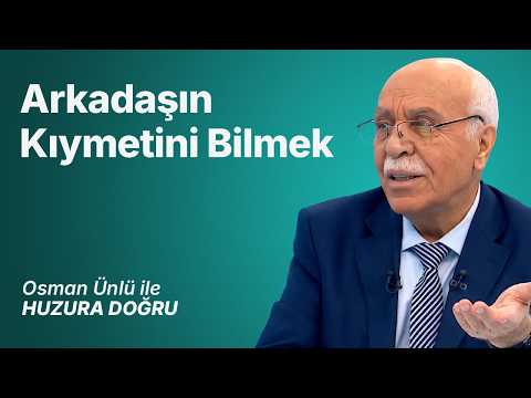 Arkadaşın Kıymetini Bilmek | Osman Ünlü ile Huzura Doğru | 24 Temmuz 2026