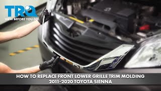 How to Replace Front Lower Grille Trim Molding 2011-2020 Toyota Sienna