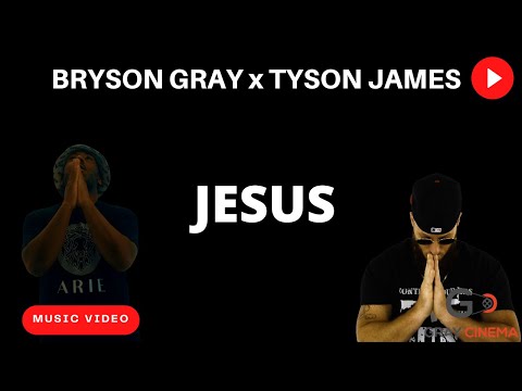 Bryson Gray x @TysonJamesMusic - JESUS [MUSIC VIDEO]