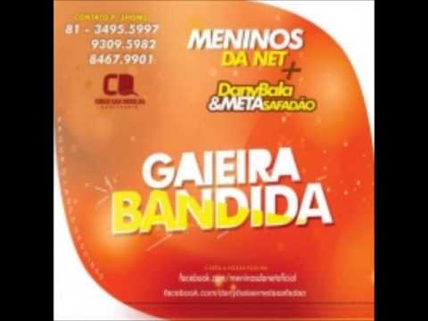 DANY BALA E META SAFADAO E MENINOS DA NET   GAIERA BANDIDA