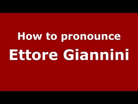 How to pronounce Ettore Giannini (Italian/Italy) - PronounceNames.com