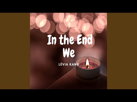 In the End We