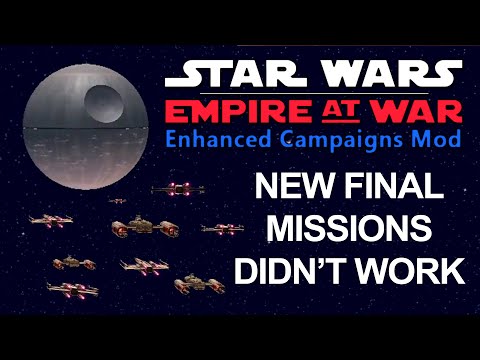 Why the Final Missions in the Empire at War Enhanced Campaigns Mod Didn't Work!