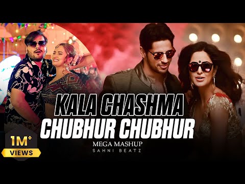 Kala Chashma x Chubhur Chubhur (MEGA MASHUP) | Sahni Beatz Official mix | Party Banger | 4K Video