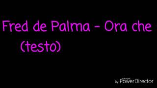 Fred de Palma- Ora che (testo)