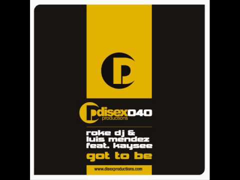 Roke Dj & Luis Mendez Feat Kaysee - Got To Be (Disex Productions)
