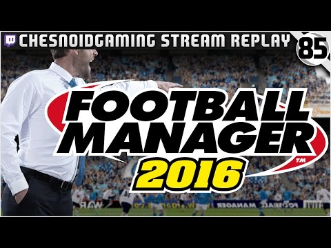 Football Manager 2016 | Stream Series Ep85 - EUROPEAN CUP RUN?!