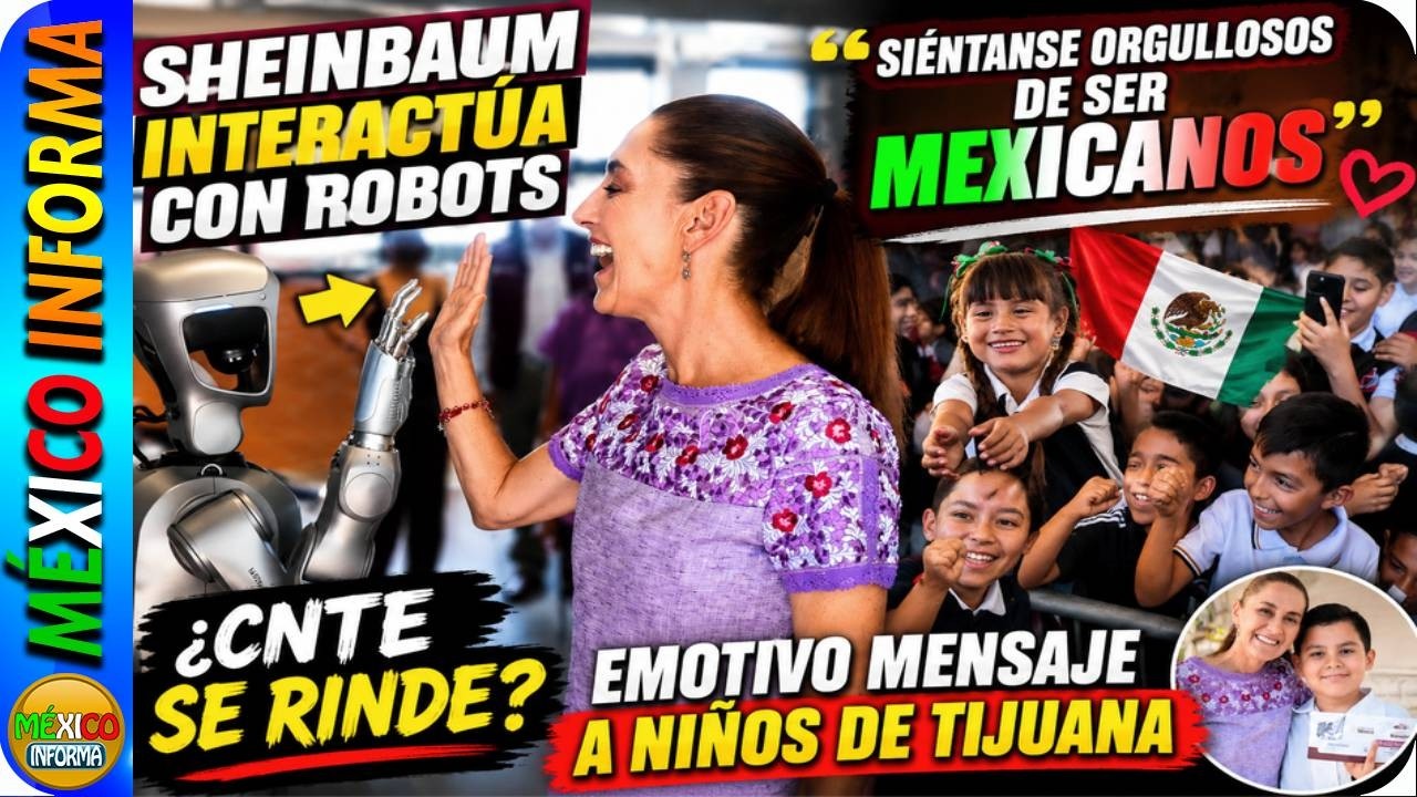 SHEINBAUM INTERACTÚA CON ROBOTS EN CBTIS. EMOTIVO MENSAJE A NIÑOS EN TIJUANA. ¿SE RINDE LA CNTE?