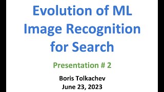 Evolution of ML Image Recognition for Search - Boris Tolkachev June 23, 2023