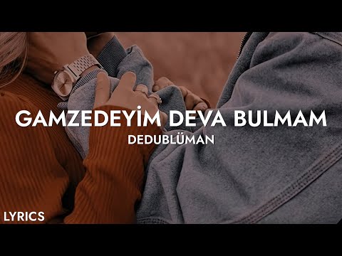 Dedublüman - Gamzedeyim Deva Bulmam (Sözleri)