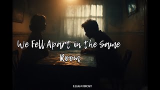 Download lagu We Fell Apart in the Same Room – Elian Frost (Emotional & Heartbreaking Song) mp3