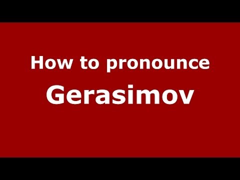 How to pronounce Gerasimov (Russian/Russia) - PronounceNames.com