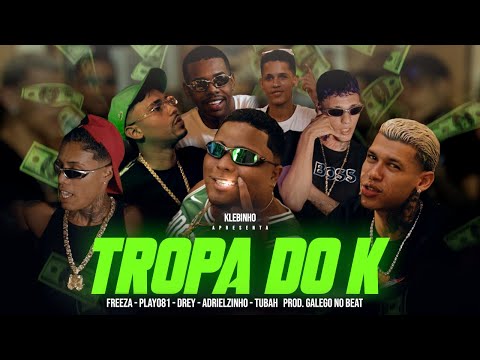 TROPA DO K - MC KLEBINHO, MC TUBAH, ADRIELZINHO, DREY, PLAY081, FREEZA (GALEGONOBEAT)