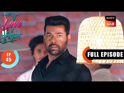 Kairi Ki Majnu Se Mulakaat | Ufff…Yeh Love Hai Mushkil | Ep 45 | Full Episode | 30 July 2025
