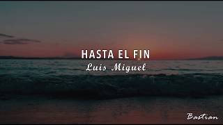 Luis Miguel - Hasta El Fin (Letra) ♡