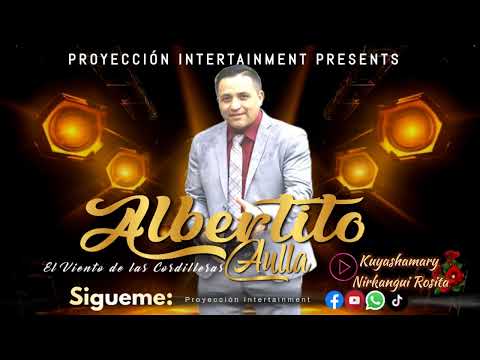 Albertito Aulla ( kuyashamary Nirkangui Rosita) - Pro-Intertainment.