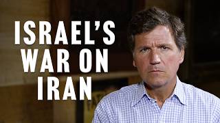 Tucker Carlson Responds to Israel’s War on Iran