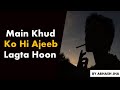 Main Khud Ko Hi Ajeeb Lagta Hoon A Heart Touching Poetry On Self Doubt By Abhash Jha Hindi