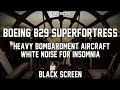 B29 Superfortress White Noise for Sleeping | BLACK SCREEN | Sleep Bomber