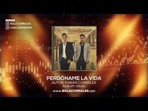 Perdóname la Vida  - Bola Corrales & Carlos Mario Ramirez ft. Fabián Corrales (Audio Oficial)