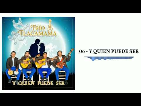 06 - Y QUIEN PUEDE SER - TRIO TLACAMAMA