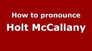 How to pronounce Holt Mccallany
