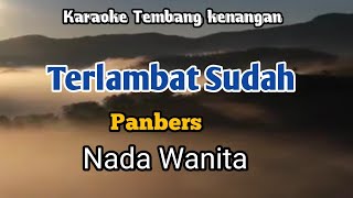 Download lagu TERLAMBAT SUDAH - Panbers | Karaoke Nada Wanita | Lirik mp3
