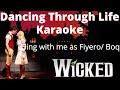 Dancing Through Life Karaoke (Elphaba only) Sing with me as Fiyero/Boq