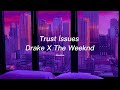 Trust İssues Drake X The Weeknd Mix