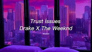 Trust İssues-Drake X The Weeknd Mix