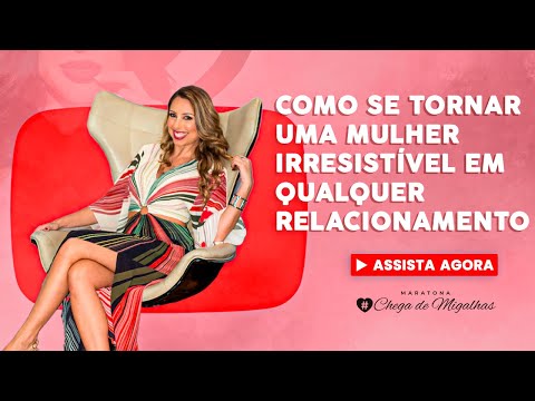 Aula 3 | Como se tornar uma mulher irresistível em qualquer relacionamento.